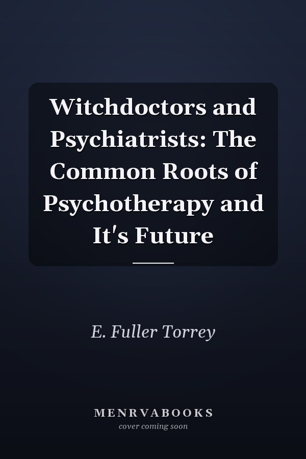 Witchdoctors and Psychiatrists: The Common Roots of Psychotherapy and It's Future