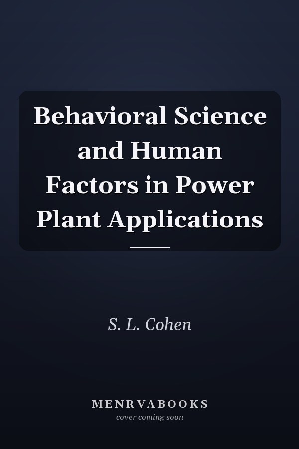 Behavioral Science and Human Factors in Power Plant Applications