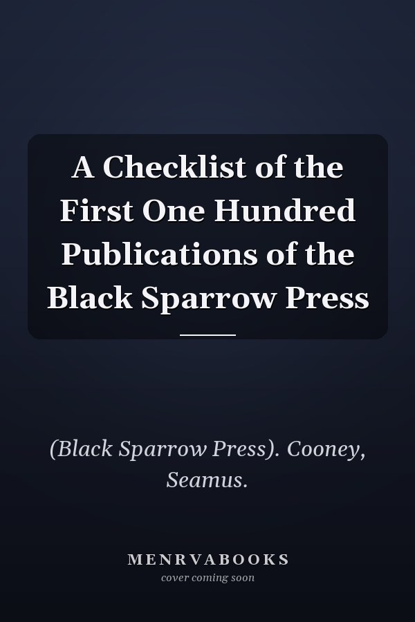 A Checklist of the First One Hundred Publications of the Black Sparrow Press
