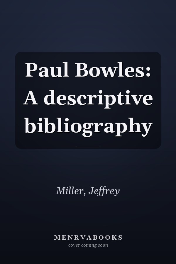 Paul Bowles: A descriptive bibliography
