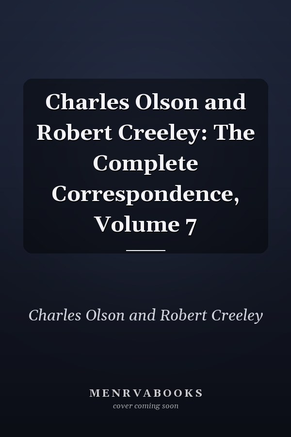 Charles Olson and Robert Creeley: The Complete Correspondence, Volume 7