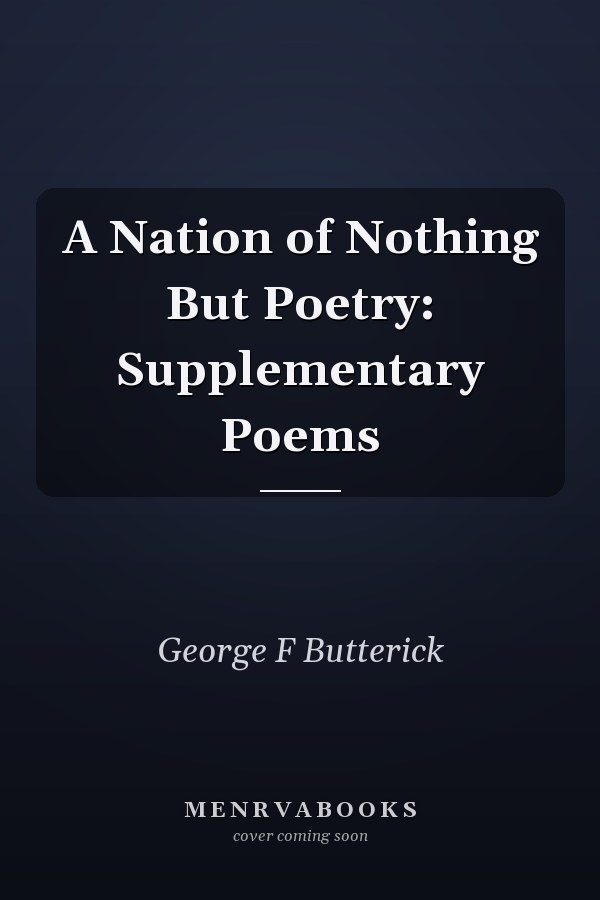A Nation of Nothing But Poetry: Supplementary Poems