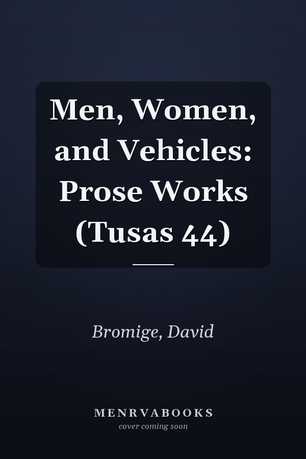 Men, Women, and Vehicles: Prose Works (Tusas 44)