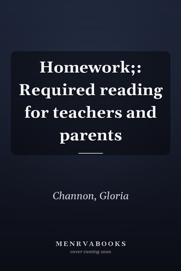 Homework;: Required reading for teachers and parents