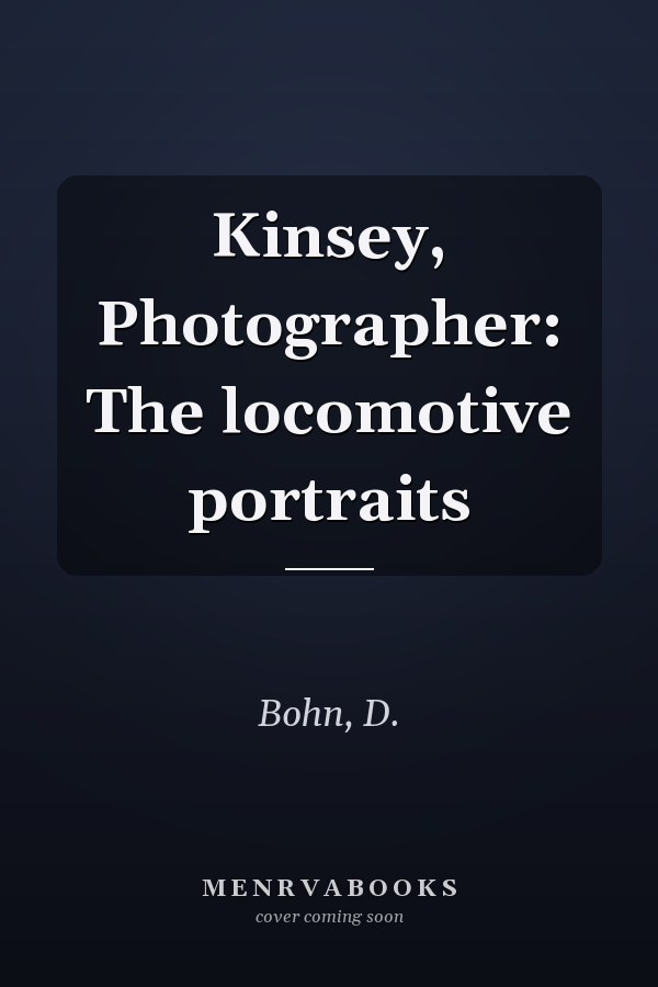 Kinsey, Photographer: The locomotive portraits