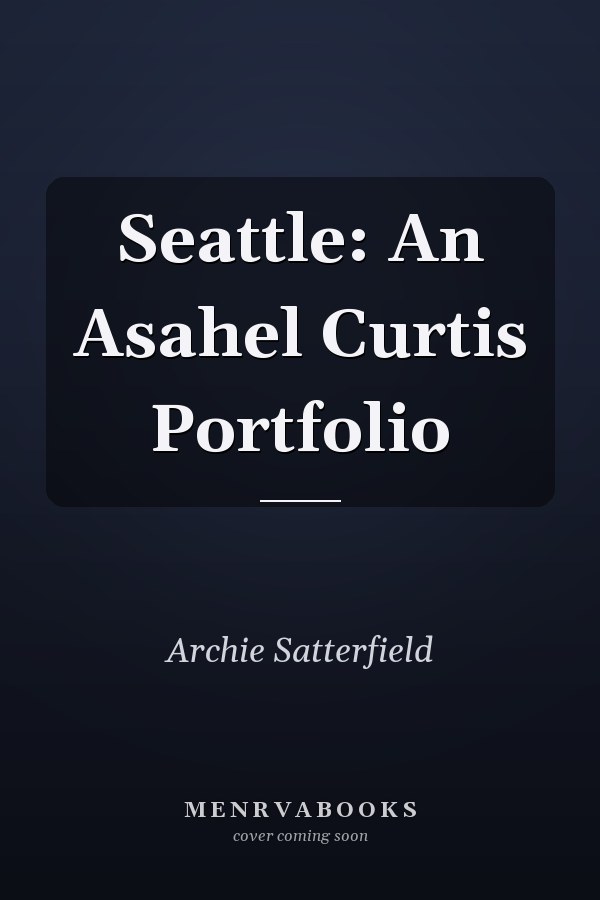 Seattle: An Asahel Curtis Portfolio