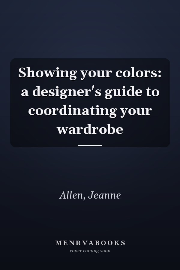 Showing your colors: a designer's guide to coordinating your wardrobe
