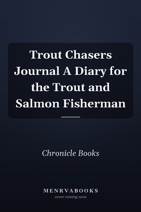 Trout Chasers Journal A Diary for the Trout and Salmon Fisherman