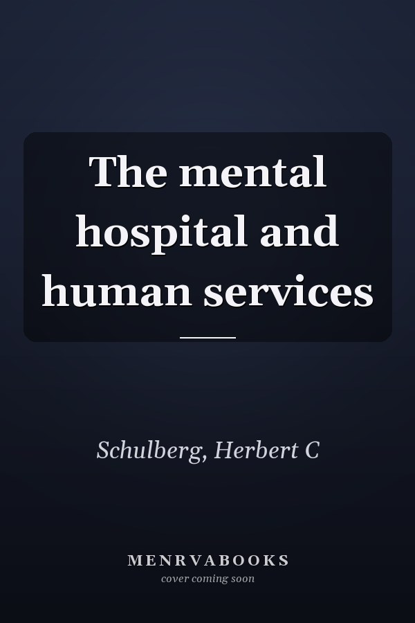 The mental hospital and human services