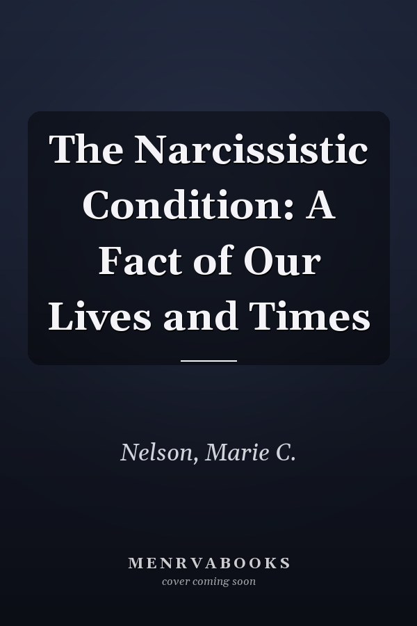 The Narcissistic Condition: A Fact of Our Lives and Times