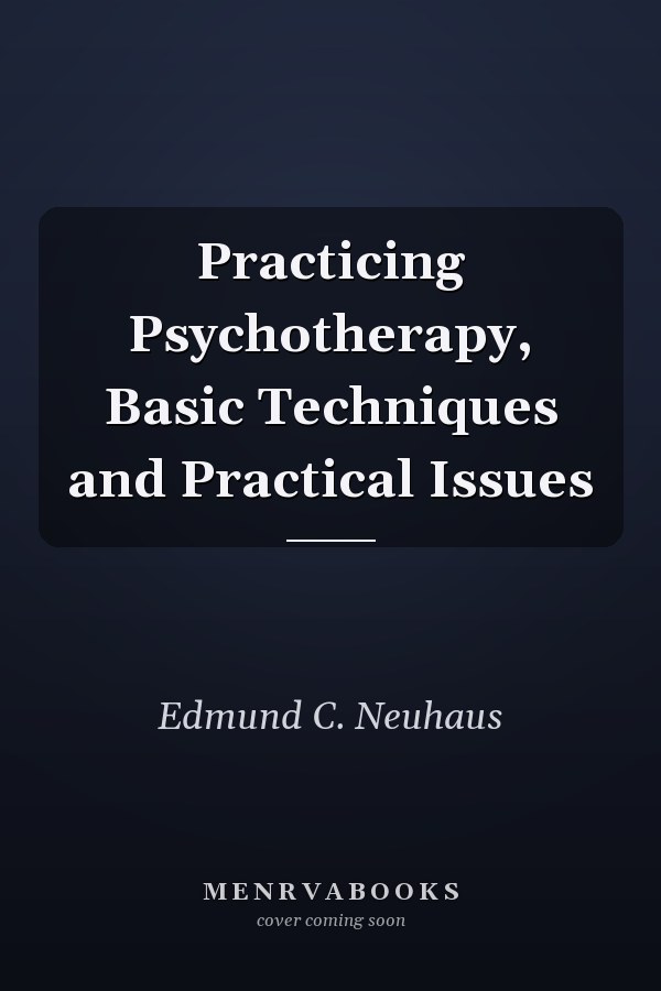 Practicing Psychotherapy, Basic Techniques and Practical Issues