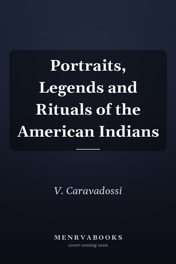 Portraits, Legends and Rituals of the American Indians
