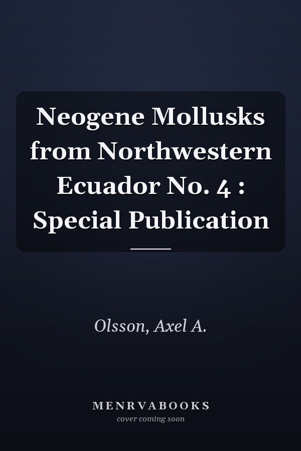 Neogene Mollusks from Northwestern Ecuador No. 4 : Special Publication