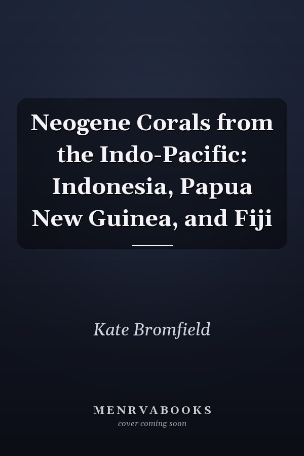Neogene Corals from the Indo-Pacific: Indonesia, Papua New Guinea, and Fiji