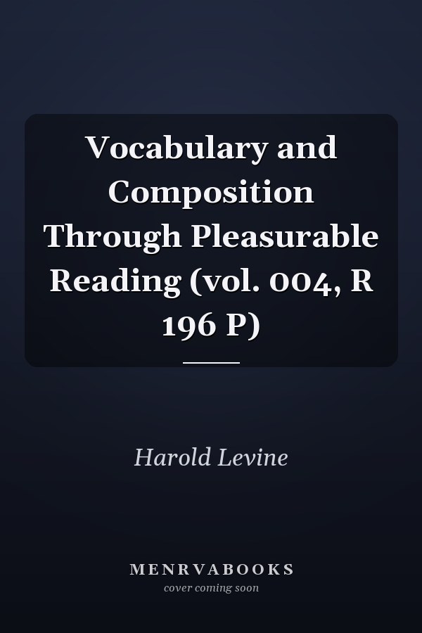 Vocabulary and Composition Through Pleasurable Reading (vol. 004, R 196 P)
