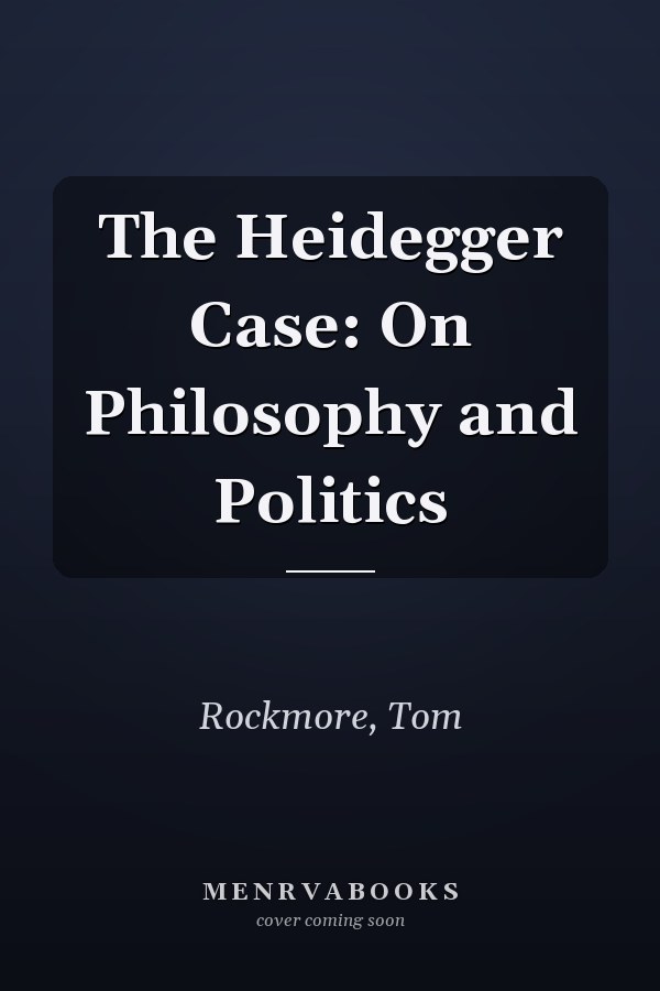 The Heidegger Case: On Philosophy and Politics