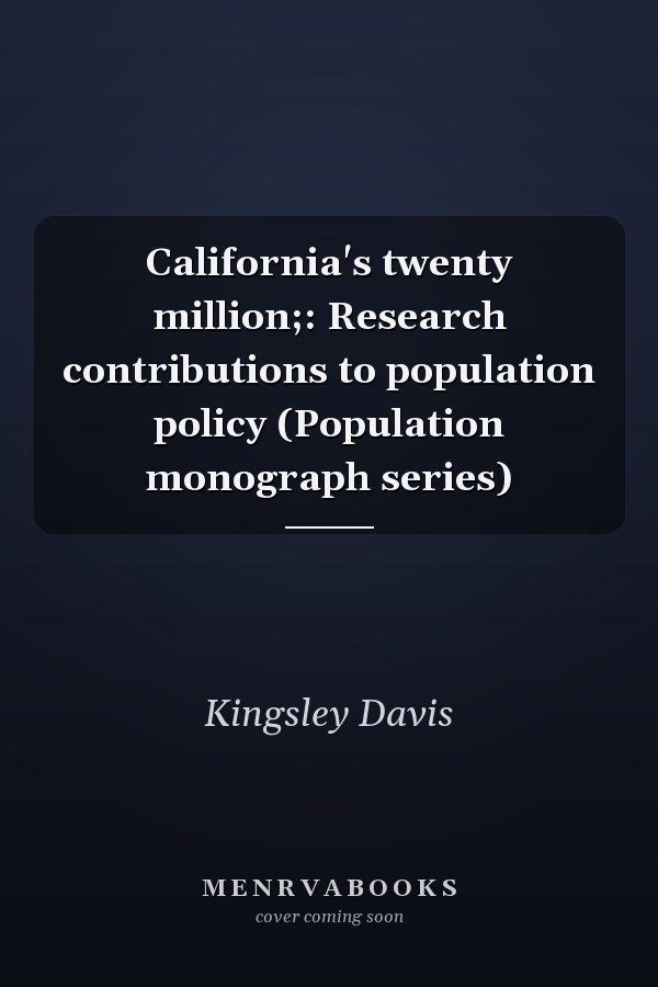 California's twenty million;: Research contributions to population policy (Population monograph series)