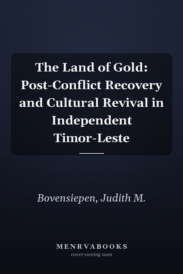 The Land of Gold: Post-Conflict Recovery and Cultural Revival in Independent Timor-Leste