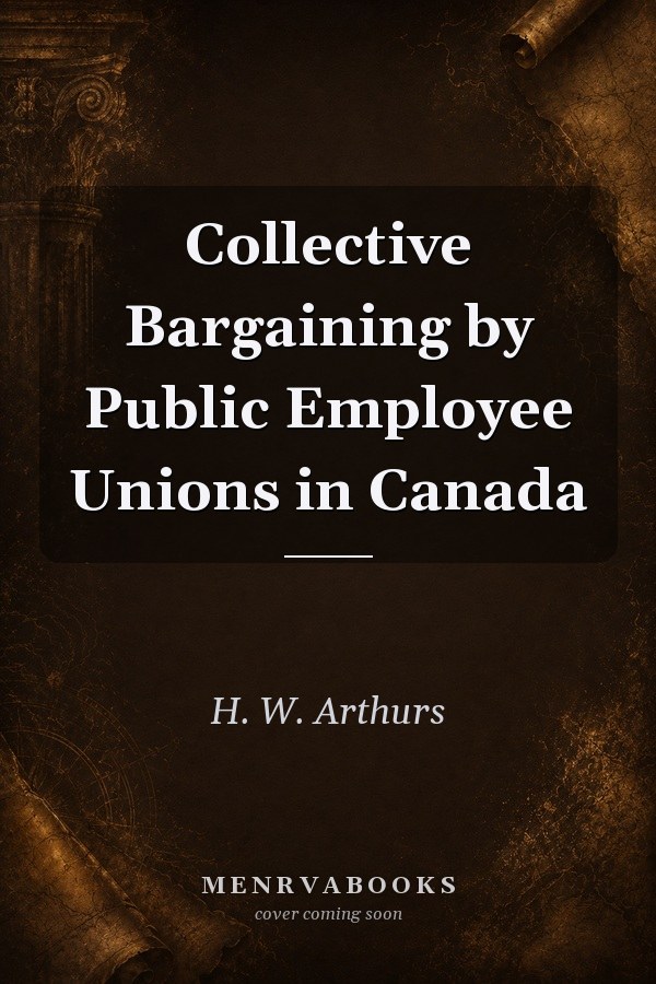 Collective Bargaining by Public Employee Unions in Canada