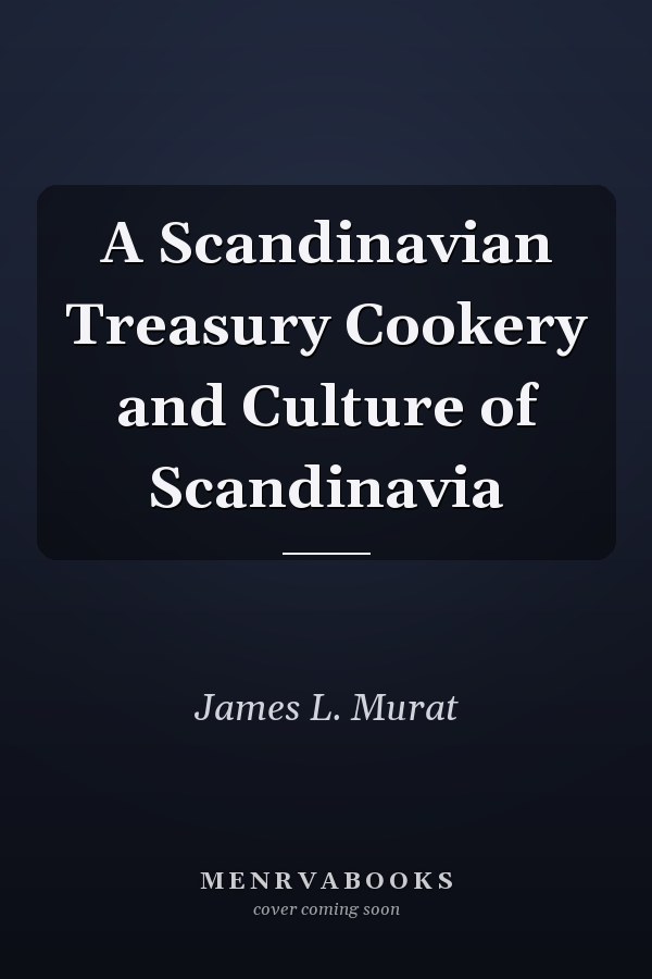 A Scandinavian Treasury Cookery and Culture of Scandinavia