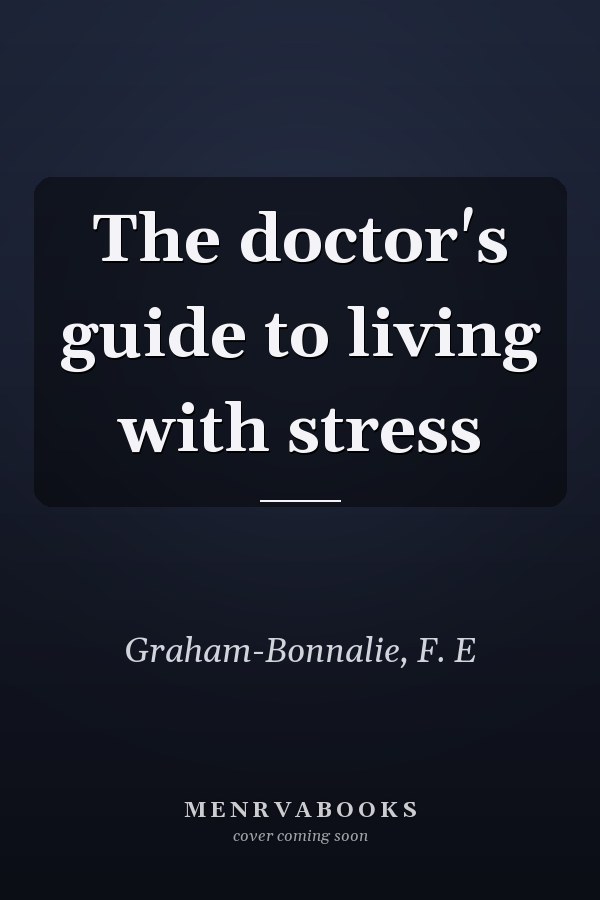 The doctor's guide to living with stress