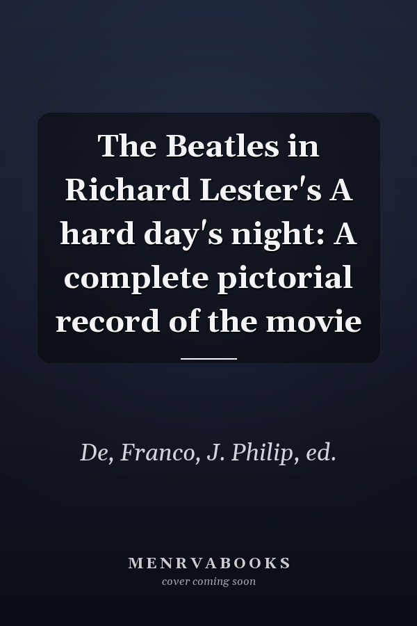 The Beatles in Richard Lester's A hard day's night: A complete pictorial record of the movie