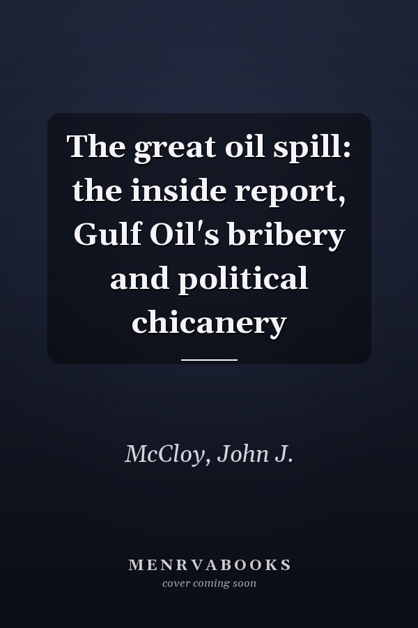 The great oil spill: the inside report, Gulf Oil's bribery and political chicanery
