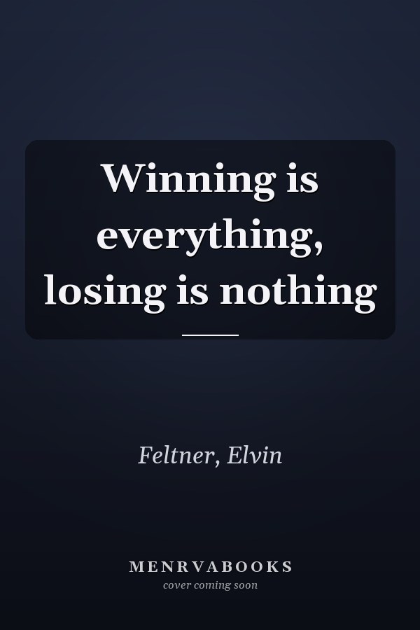 Winning is everything, losing is nothing