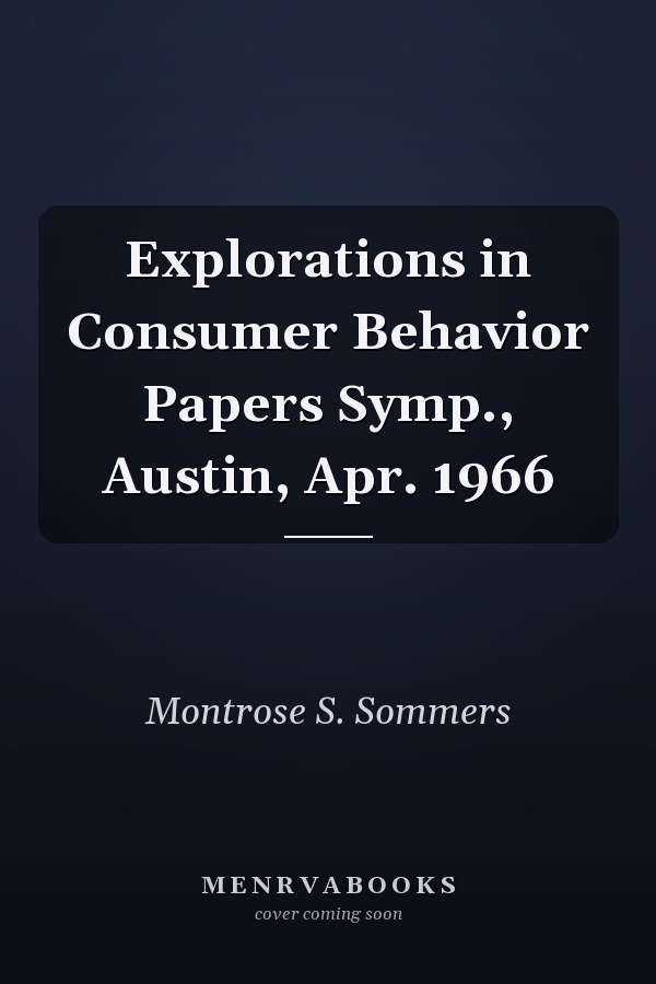 Explorations in Consumer Behavior Papers Symp., Austin, Apr. 1966