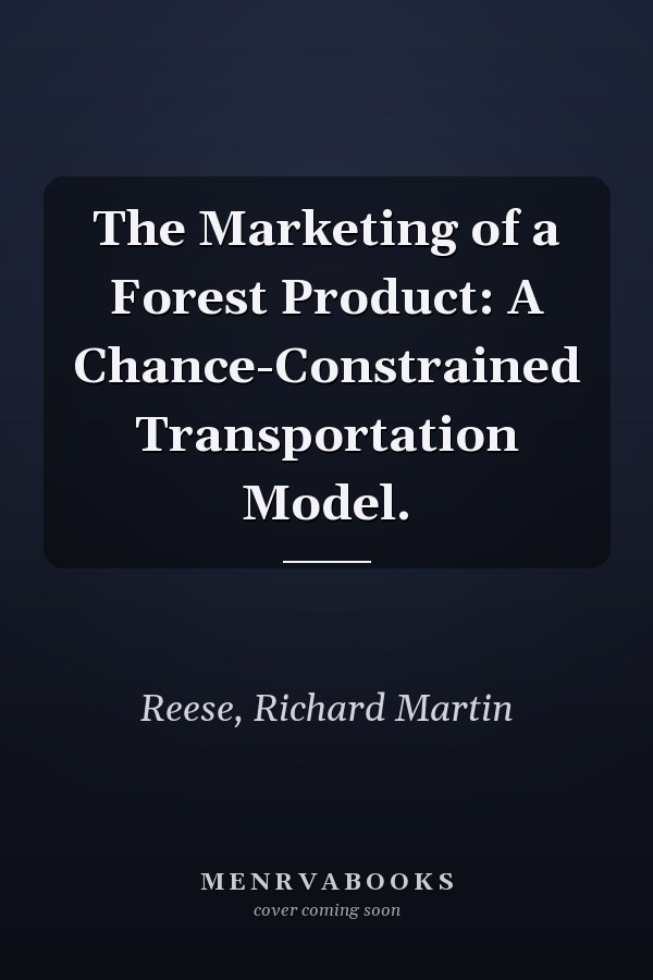 The Marketing of a Forest Product: A Chance-Constrained Transportation Model.