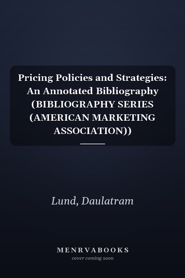 Pricing Policies and Strategies: An Annotated Bibliography (BIBLIOGRAPHY SERIES (AMERICAN MARKETING ASSOCIATION))