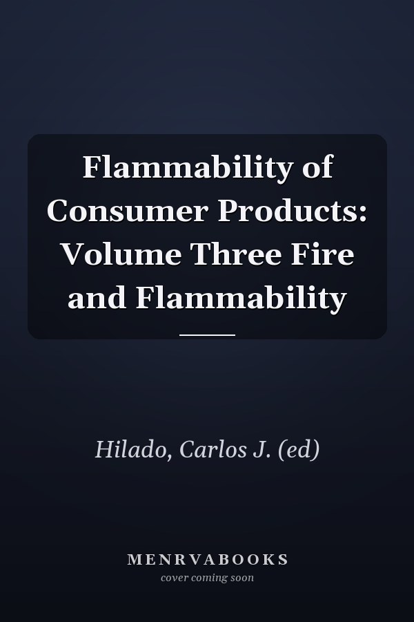 Flammability of Consumer Products: Volume Three Fire and Flammability