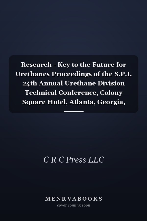 Research - Key to the Future for Urethanes Proceedings of the S.P.I. 24th Annual Urethane Division Technical Conference, Colony Square Hotel, Atlanta, Georgia, October 25, 26, 27, 1978
