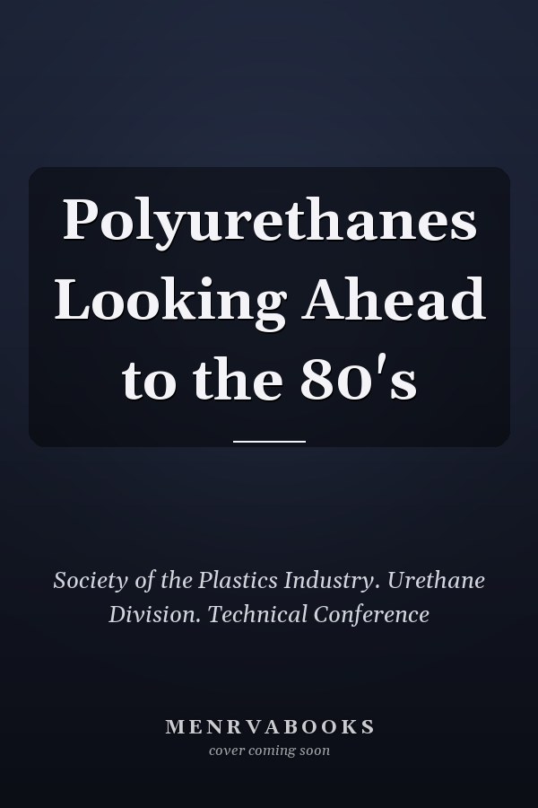 Polyurethanes Looking Ahead to the 80's