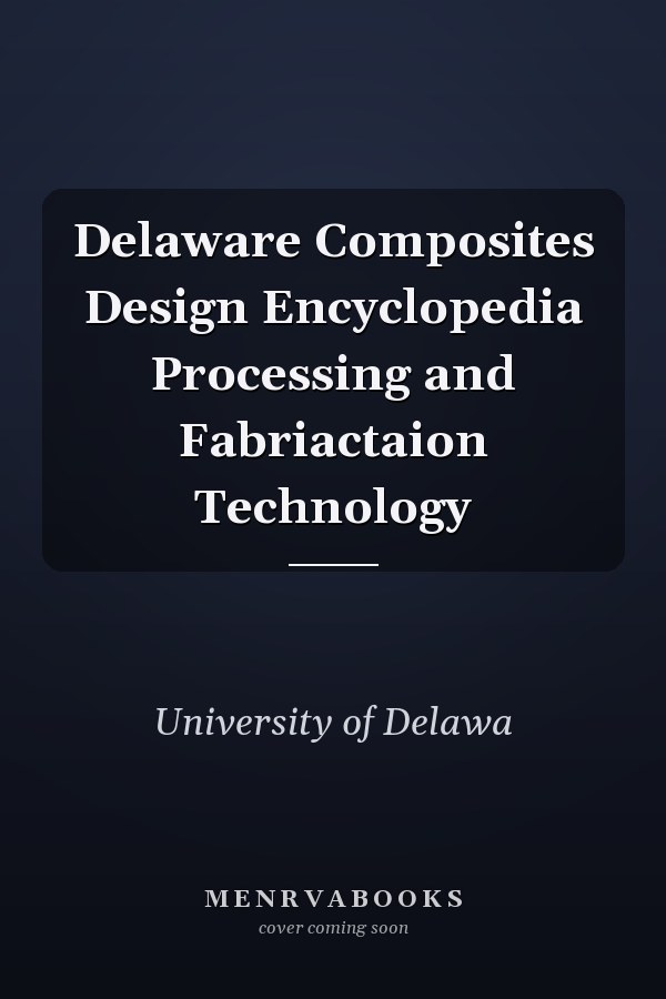 Delaware Composites Design Encyclopedia Processing and Fabriactaion Technology