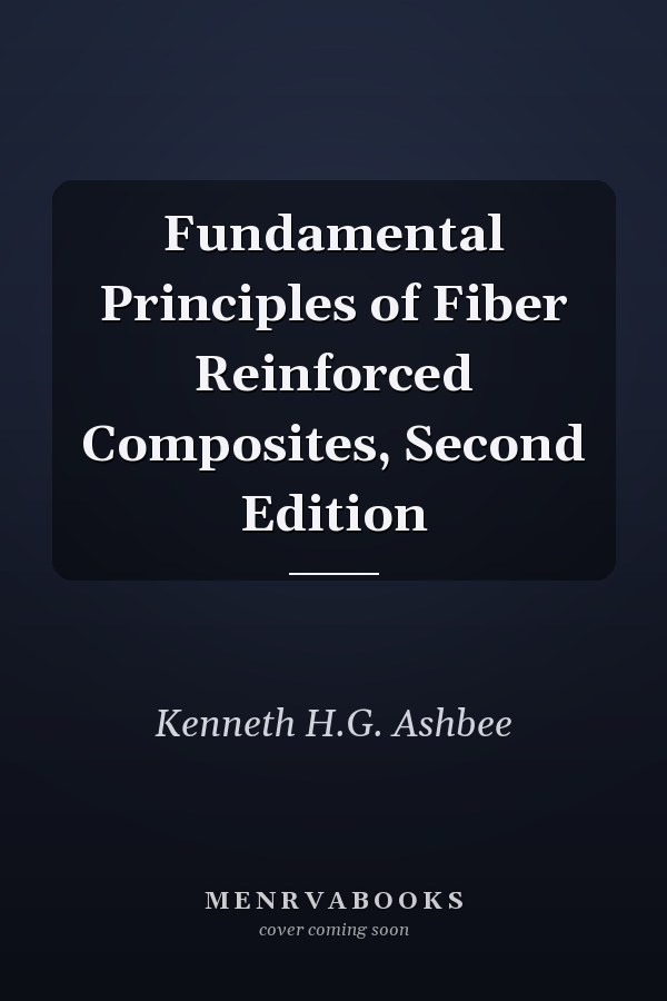 Fundamental Principles of Fiber Reinforced Composites, Second Edition