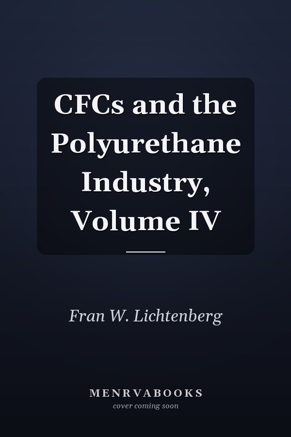 CFCs and the Polyurethane Industry, Volume IV