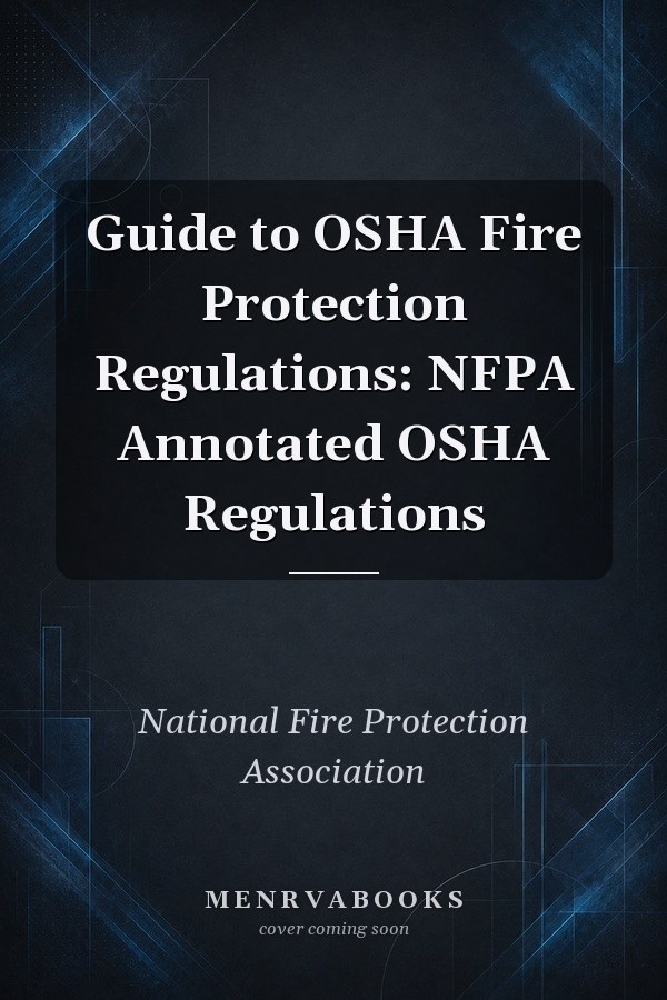 Guide to OSHA Fire Protection Regulations: NFPA Annotated OSHA Regulations