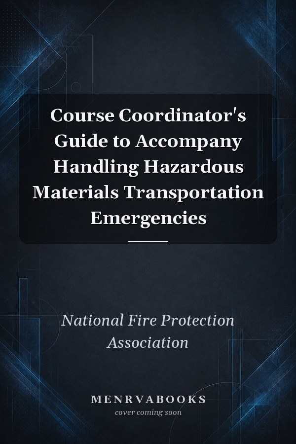 Course Coordinator's Guide to Accompany Handling Hazardous Materials Transportation Emergencies
