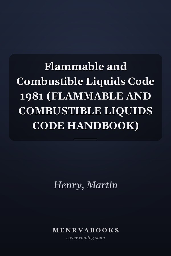 Flammable and Combustible Liquids Code 1981 (FLAMMABLE AND COMBUSTIBLE LIQUIDS CODE HANDBOOK)