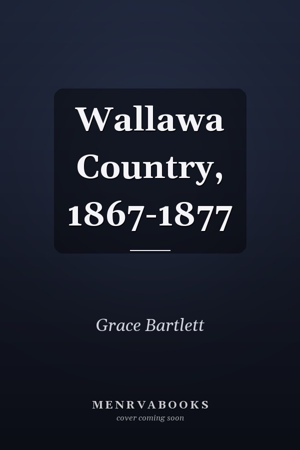 Wallawa Country, 1867-1877