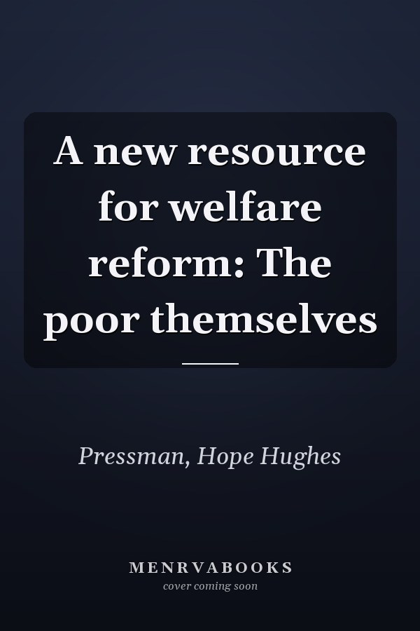 A new resource for welfare reform: The poor themselves