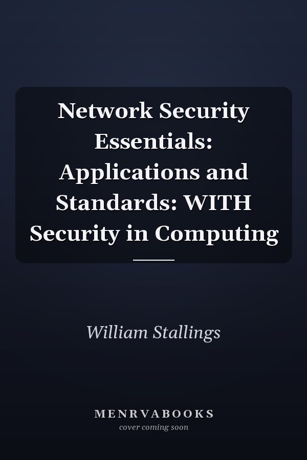 Network Security Essentials: Applications and Standards: WITH Security in Computing