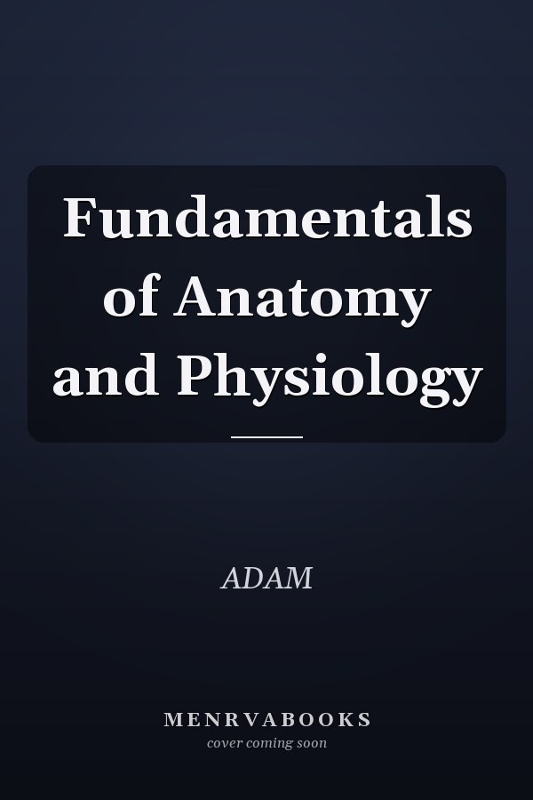 Fundamentals of Anatomy and Physiology