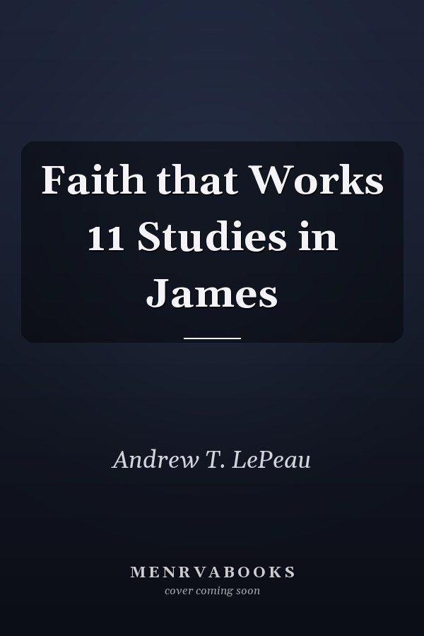 Faith that Works 11 Studies in James