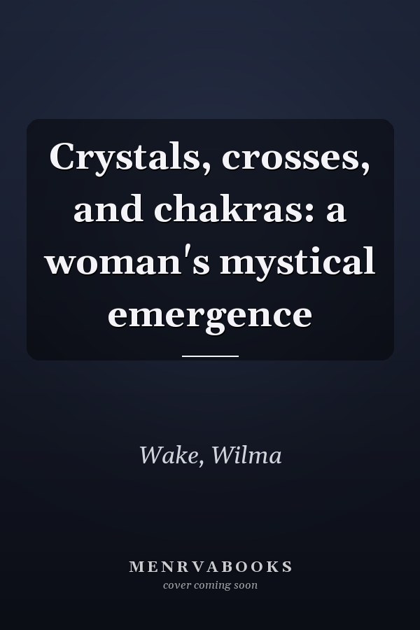 Crystals, crosses, and chakras: a woman's mystical emergence