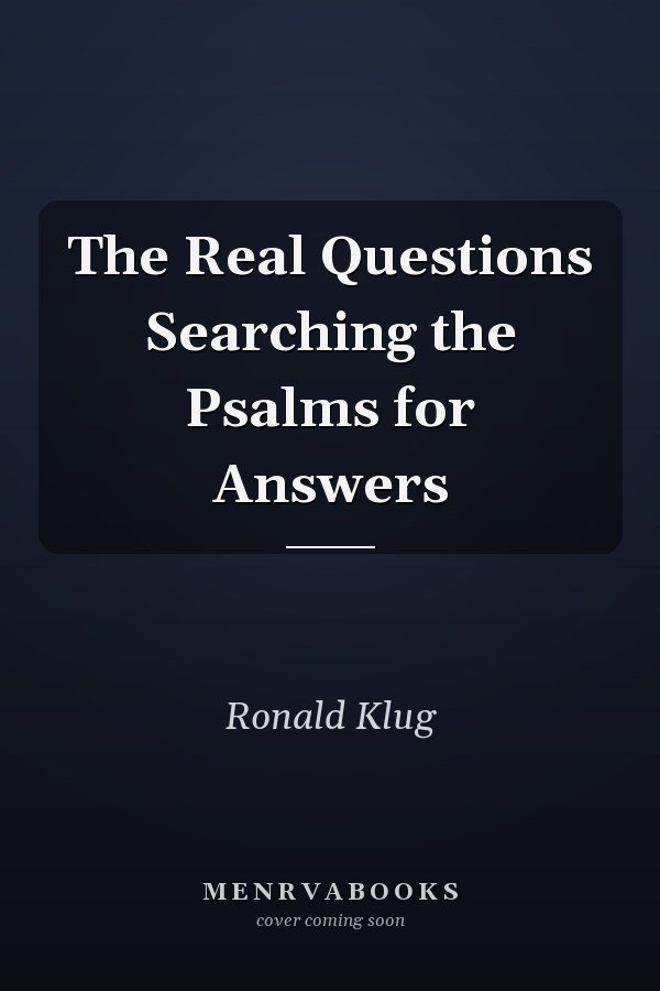 The Real Questions Searching the Psalms for Answers
