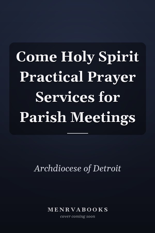 Come Holy Spirit Practical Prayer Services for Parish Meetings