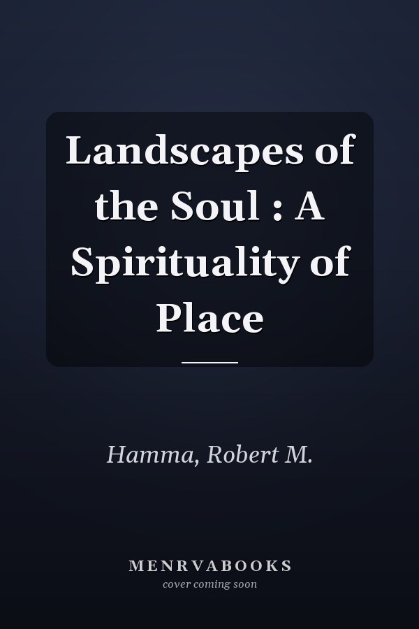 Landscapes of the Soul : A Spirituality of Place