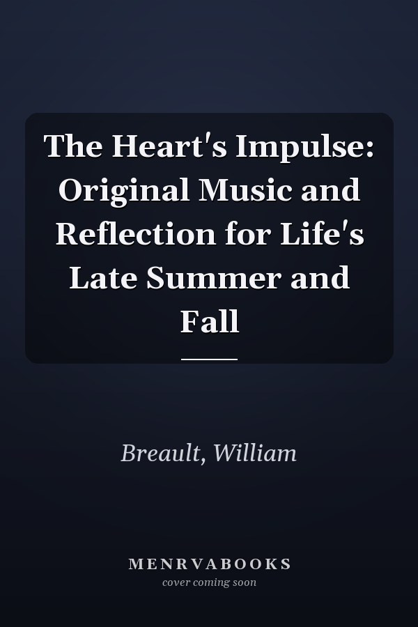 The Heart's Impulse: Original Music and Reflection for Life's Late Summer and Fall